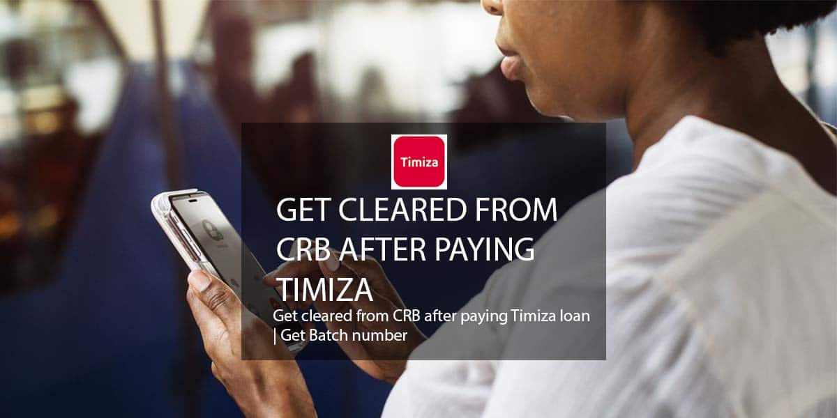 timiza loan app cleared CRB batch number